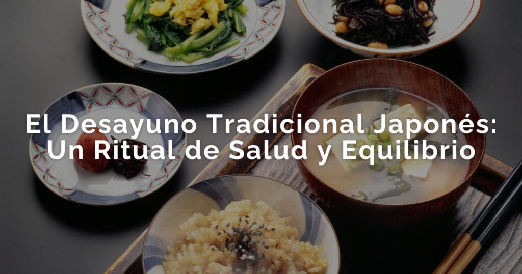 El Desayuno Tradicional Japonés: Un Ritual de Salud y Equilibrio