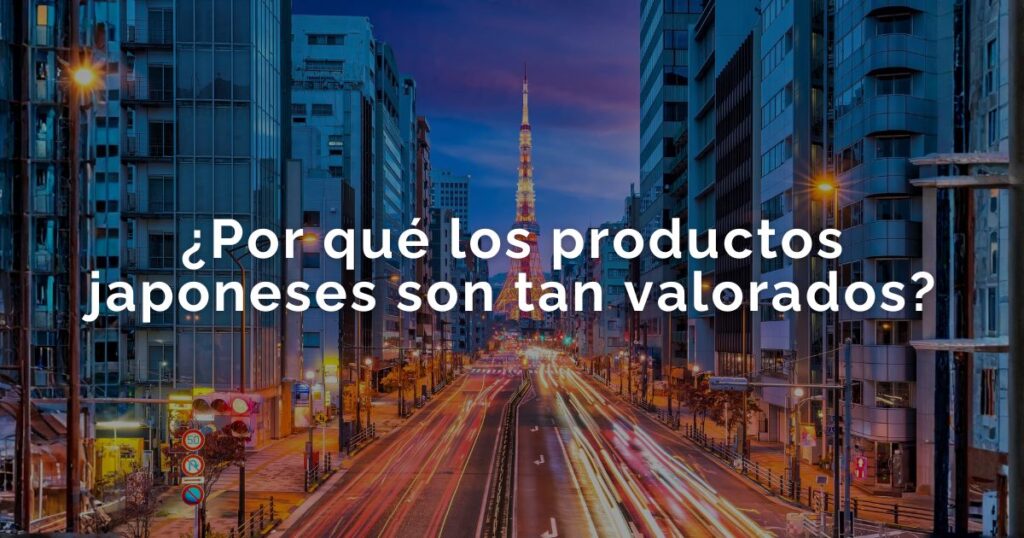 ¿Por qué los productos japoneses son tan valorados?