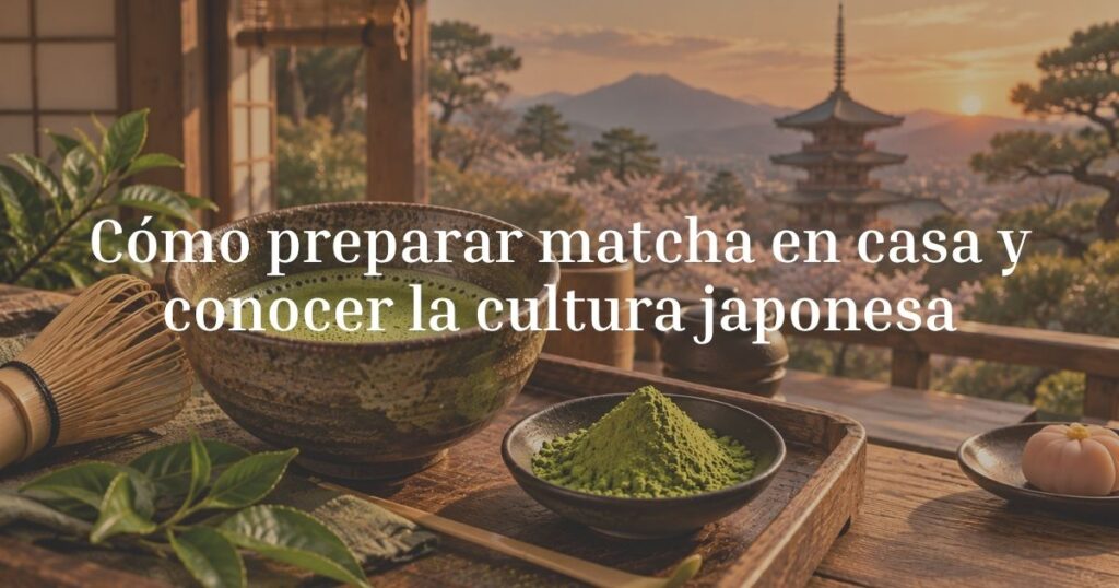 cómo preparar matcha en casa y conocer la cultura japonesa